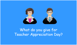 What do you give for Teacher Appreciation Day