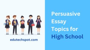 Persuasive Essay Topics for High School