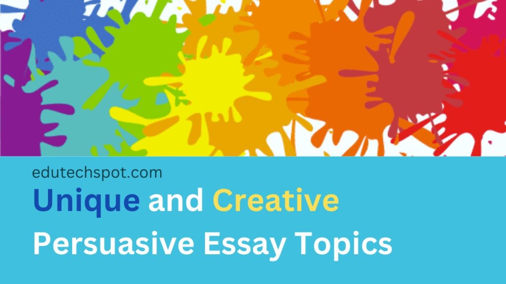 Unique and Creative Persuasive Essay Topics